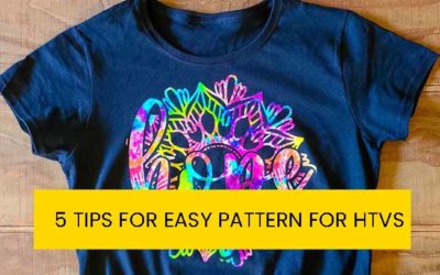 5 TIPS FOR EASY PATTERN FOR HTVs