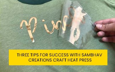 Three Tips for success with Sambhav Creations Craft Heat press